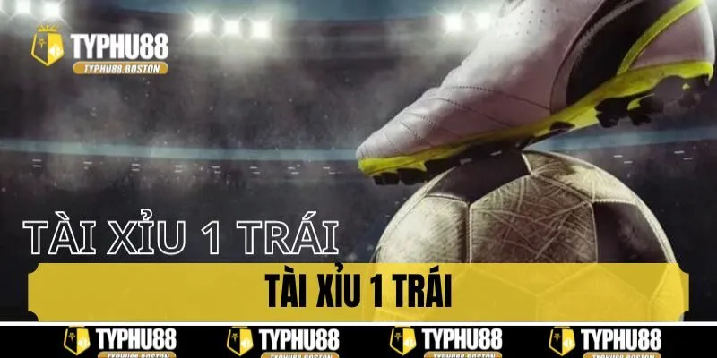 Tài xỉu 1 trái